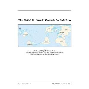 The 2006 2011 World Outlook for Soft Bras [ PDF] [Digital]