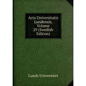  Acta Universitatis Lundensis, Volume 29 (Swedish Edition 