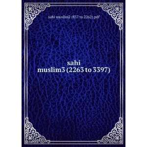  sahi muslim3 (2263 to 3397) sahi muslim2 (837 to 2262 