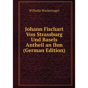   Und Basels Antheil an Ihm (German Edition) Wilhelm Wackernagel Books