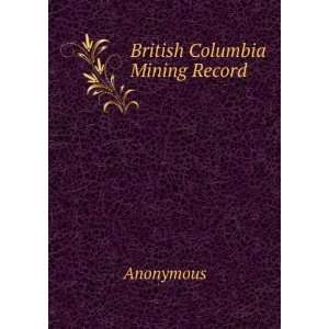 British Columbia Mining Record Anonymous Books