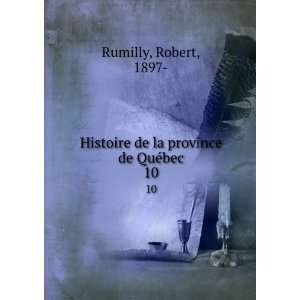   Histoire de la province de QuÃ©bec. 10 Robert, 1897  Rumilly Books