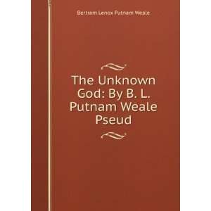   God By B. L. Putnam Weale Pseud. Bertram Lenox Putnam Weale Books