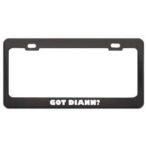 Got Diann? Girl Name Black Metal License Plate Frame Holder Border Tag