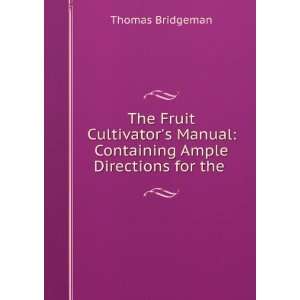   Manual Containing Ample Directions for the . Thomas Bridgeman Books