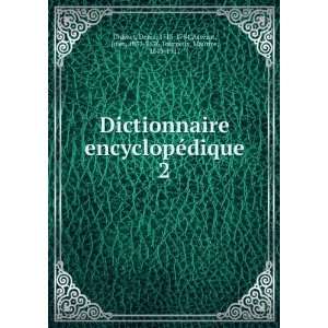  Dictionnaire encyclopÃ©dique. 2 Denis, 1713 1784,AssÃ 