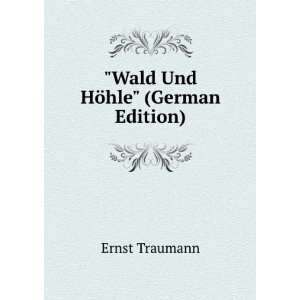  Wald Und HÃ¶hle (German Edition) Ernst Traumann 
