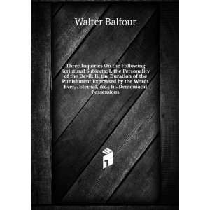   , . Eternal, &c.; Iii. Demoniacal Possessions Walter Balfour Books