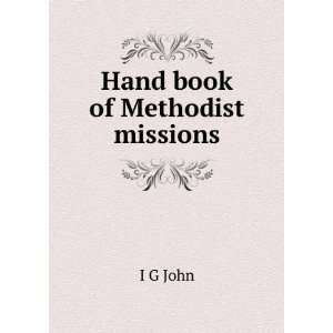  Hand book of Methodist missions I G John Books