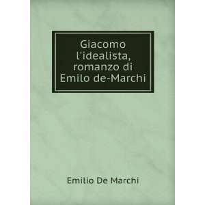  Giacomo lidealista, romanzo di Emilo de Marchi Emilio De 