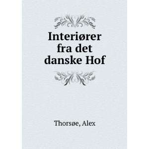  InteriÃ¸rer fra det danske Hof Alex ThorsÃ¸e Books