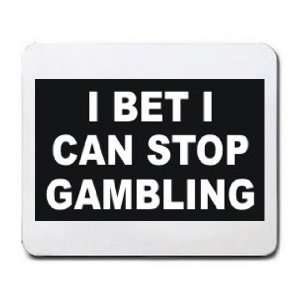  I BET I CAN STOP GAMBLING Mousepad