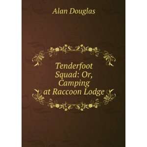    Tenderfoot Squad Or, Camping at Raccoon Lodge Alan Douglas Books