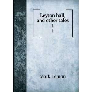 Leyton hall, and other tales. 1 Mark Lemon  Books