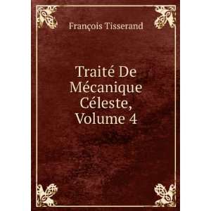   © De MÃ©canique CÃ©leste, Volume 4 FranÃ§ois Tisserand Books