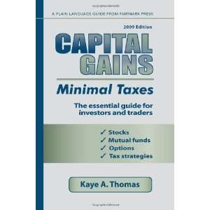  Capital Gains, Minimal Taxes 2009 The Essential Guide For 