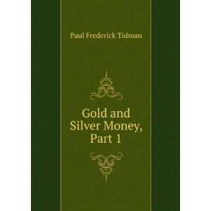    Gold and Silver Money, Part 1 Paul Frederick Tidman Books