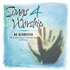 Songs 4 Worship Be Glorified { Various Artists } by Tommy 