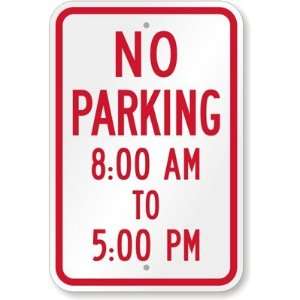  No Parking   800 AM To 500 PM Engineer Grade Sign, 18 x 