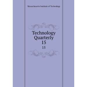 Technology Quarterly. 15 Massachusetts Institute of Technology 