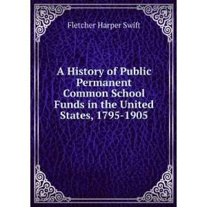   Public Permanent Common School Funds in the United States, 1795 1905