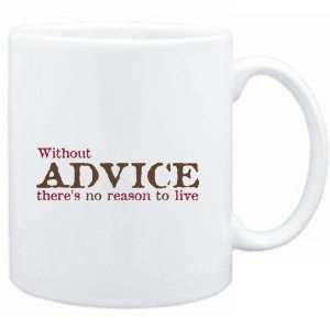  Mug White  Without Advice theres no reason to live 