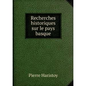  Recherches historiques sur le pays basque Pierre Haristoy Books