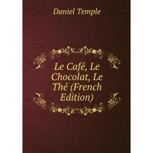  Le CafÃ©, Le Chocolat, Le ThÃ© (French Edition 