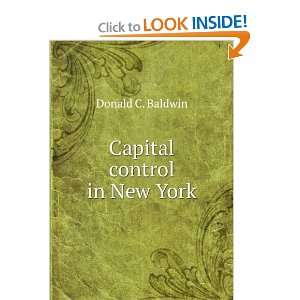  Capital control in New York Donald C. Baldwin Books