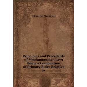 Principles and Precedents of Moohummudan Law Being a Compilation of 