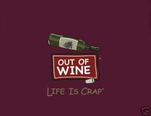 Life Is Crap OUT OF WINE Empty Wine Bottle New T shirt  