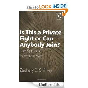 Is This a Private Fight or Can Anybody Join? Zachary C. Shirkey 