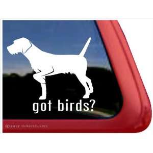  Got Birds? ~ German Wirehaired Pointer Vinyl Window Auto 