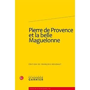 Pierre de Provence et la belle Maguelonne (9782812400582) François 