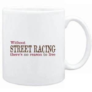  Mug White  Without Street Racing theres no reason to 