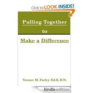 Pulling Together to Make a Difference R.N. Venner Farley Ed.D 