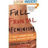 Full Frontal Feminism A Young Womans Guide to Why Feminism Matters 