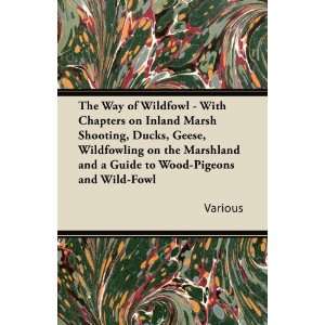 The Way of Wildfowl   With Chapters on Inland Marsh Shooting, Ducks 