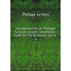  Les manuscrits de Philippe Le Geyt, ecuyer lieutenant 