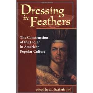  Dressing in Feathers The Construction of the Indian in 