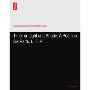  Time or Light and Shade. A Poem in Six Parts. L. F. P 
