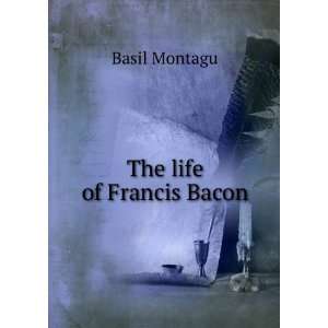  The life of Francis Bacon Basil Montagu Books