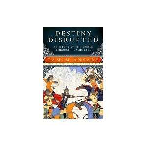  Destiny Disrupted A History of the World Through Islamic 