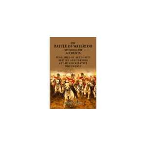  The Battle of Waterloo, Containing the Accounts Published 