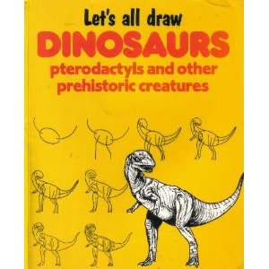  Lets All Draw Dinosaurs Pterodactyls and Other 