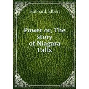    Power or, The story of Niagara Falls Elbert Hubbard Books