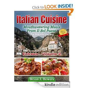 Mouthwatering Entrees From Il Bel Paese (Italian Cuisine) Bryan J 
