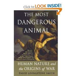  The Most Dangerous Animal Human Nature and the Origins of 