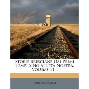 Bresciane Dai Primi Tempi Sino Alletà Nostra, Volume 11 (Italian 