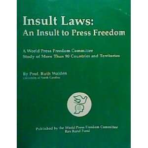  Insult laws An insult to press freedom Ruth C Walden 
